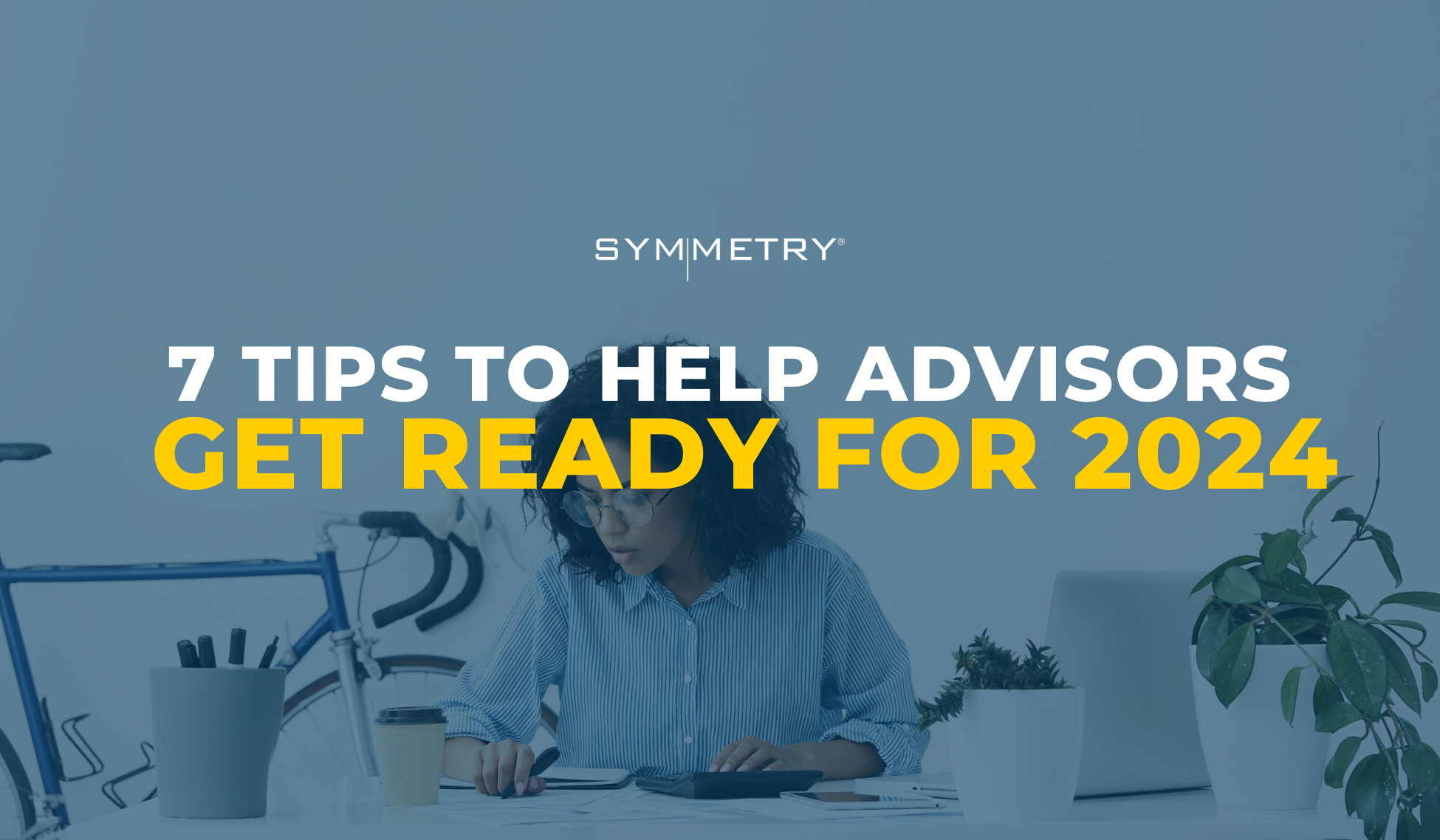 7 Tips To Help Advisors Get Ready For 2024   7 Tips To Help Advisors Get Ready For 2024 